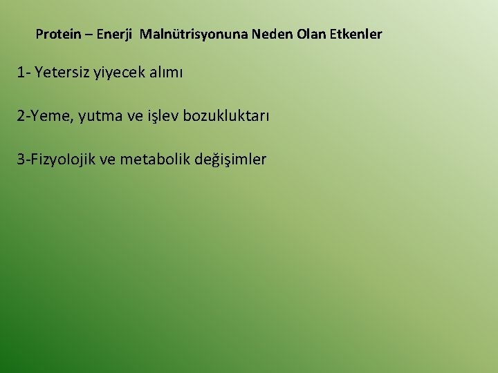 Protein – Enerji Malnütrisyonuna Neden Olan Etkenler 1 - Yetersiz yiyecek alımı 2 -Yeme,