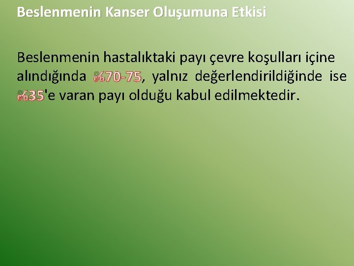 Beslenmenin Kanser Oluşumuna Etkisi Beslenmenin hastalıktaki payı çevre koşulları içine alındığında %70 -75, yalnız