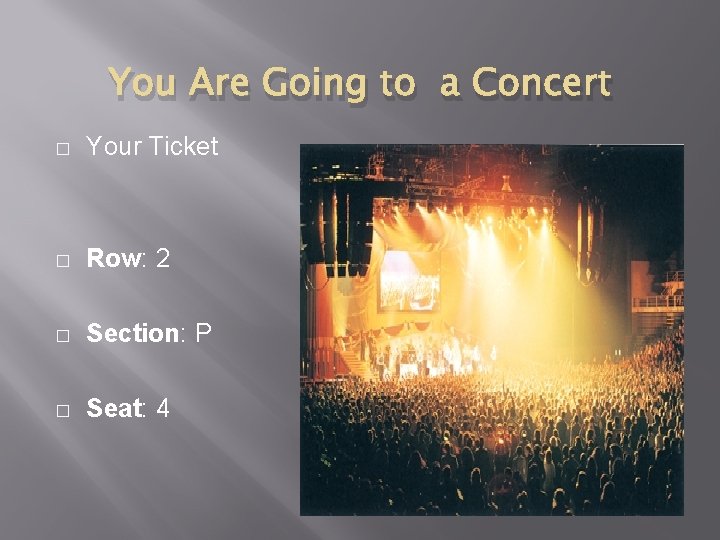 You Are Going to a Concert � Your Ticket � Row: 2 � Section: