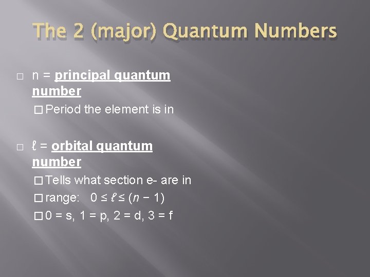 The 2 (major) Quantum Numbers � n = principal quantum number � Period �
