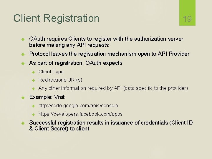 Client Registration 19 OAuth requires Clients to register with the authorization server before making