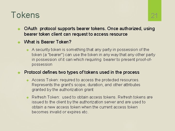 Tokens OAuth protocol supports bearer tokens. Once authorized, using bearer token client can request