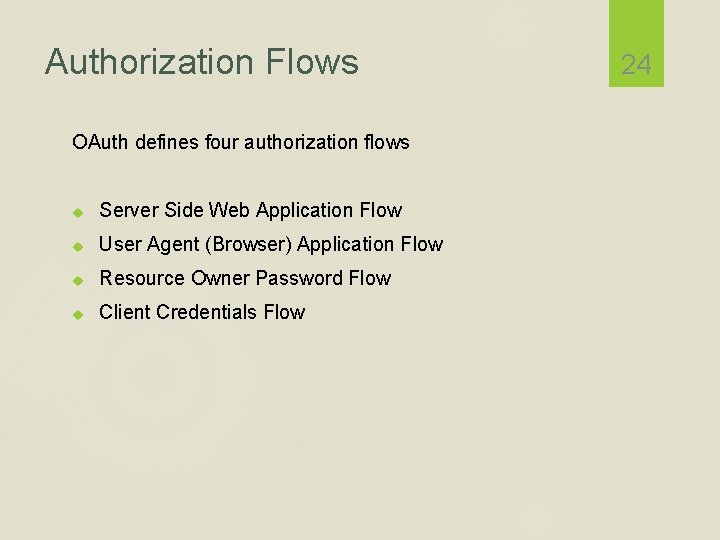 Authorization Flows OAuth defines four authorization flows Server Side Web Application Flow User Agent