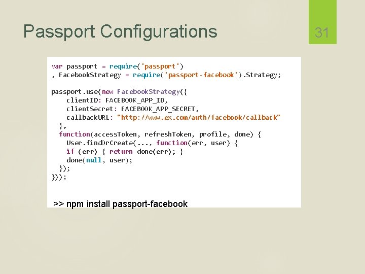 Passport Configurations var passport = require('passport') , Facebook. Strategy = require('passport-facebook'). Strategy; passport. use(new