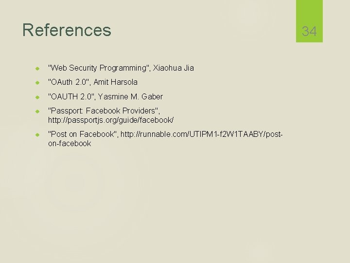 References "Web Security Programming", Xiaohua Jia "OAuth 2. 0", Amit Harsola "OAUTH 2. 0",