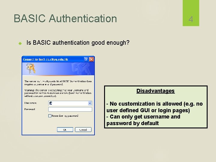 BASIC Authentication 4 Is BASIC authentication good enough? Disadvantages - No customization is allowed