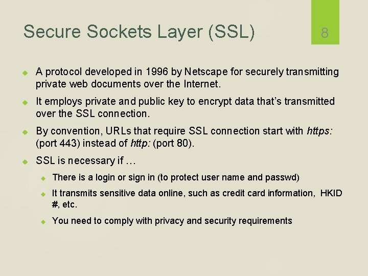 Secure Sockets Layer (SSL) 8 A protocol developed in 1996 by Netscape for securely