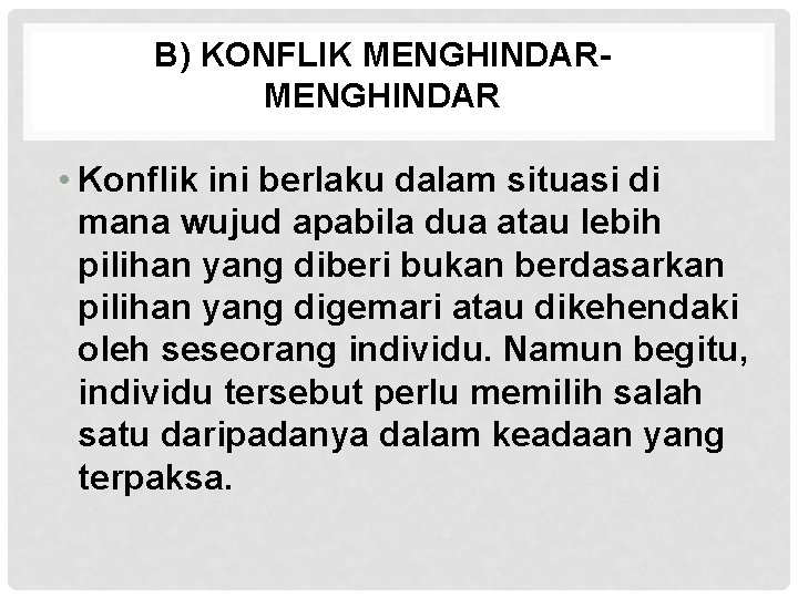 B) KONFLIK MENGHINDAR • Konflik ini berlaku dalam situasi di mana wujud apabila dua