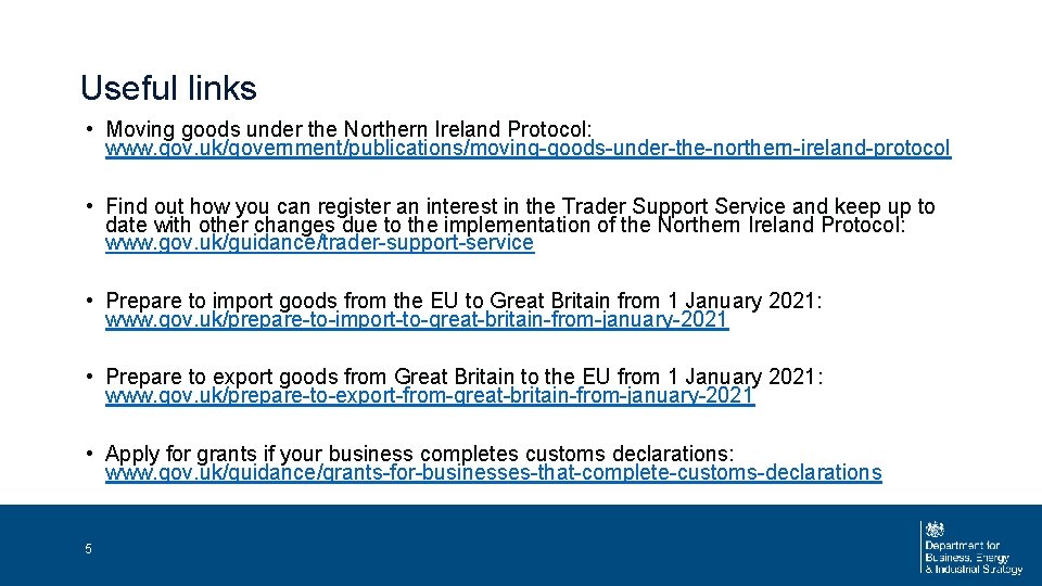 Useful links • Moving goods under the Northern Ireland Protocol: www. gov. uk/government/publications/moving-goods-under-the-northern-ireland-protocol •