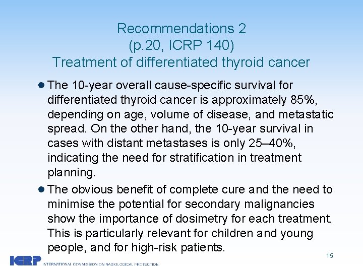 Recommendations 2 (p. 20, ICRP 140) Treatment of differentiated thyroid cancer l The 10