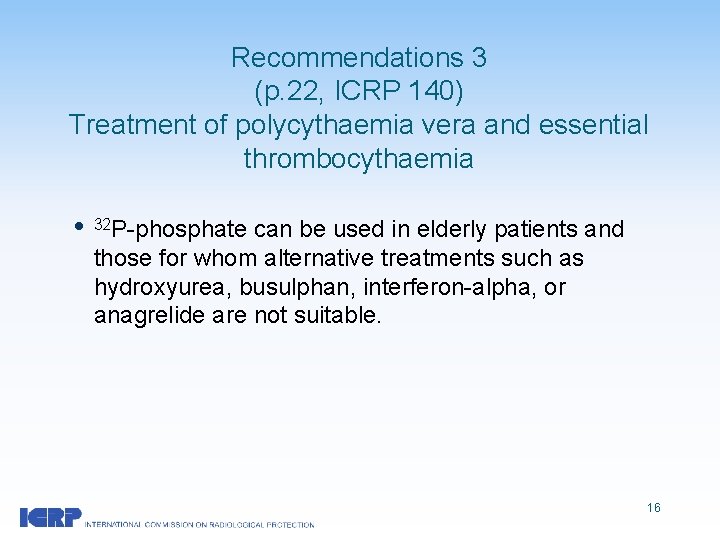 Recommendations 3 (p. 22, ICRP 140) Treatment of polycythaemia vera and essential thrombocythaemia P-phosphate