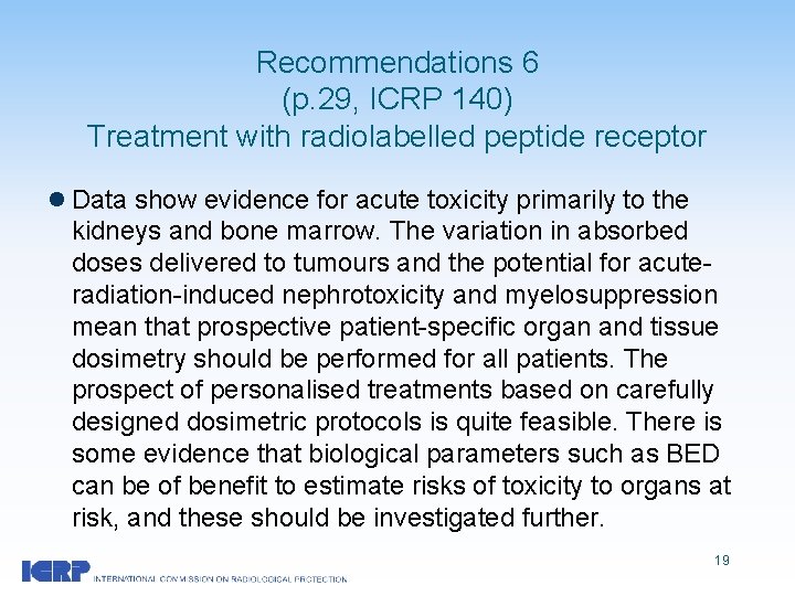 Recommendations 6 (p. 29, ICRP 140) Treatment with radiolabelled peptide receptor l Data show
