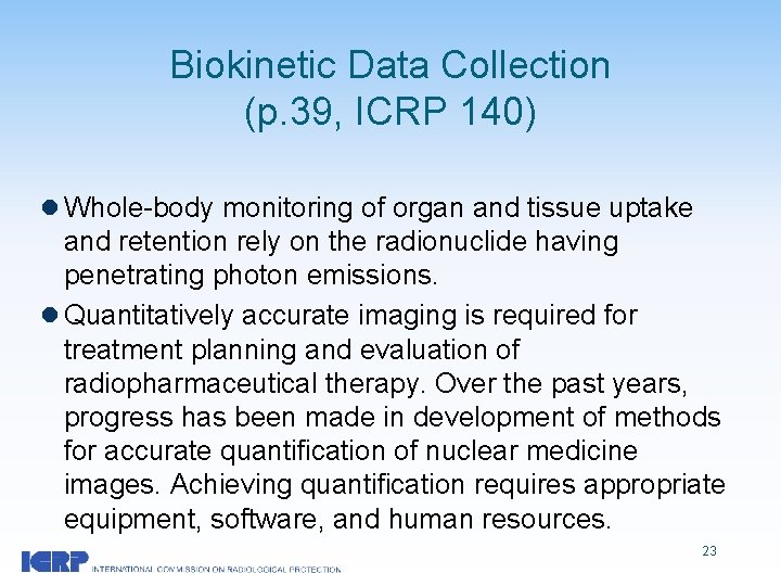 Biokinetic Data Collection (p. 39, ICRP 140) l Whole-body monitoring of organ and tissue