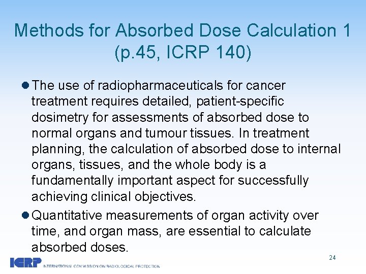 Methods for Absorbed Dose Calculation 1 (p. 45, ICRP 140) l The use of