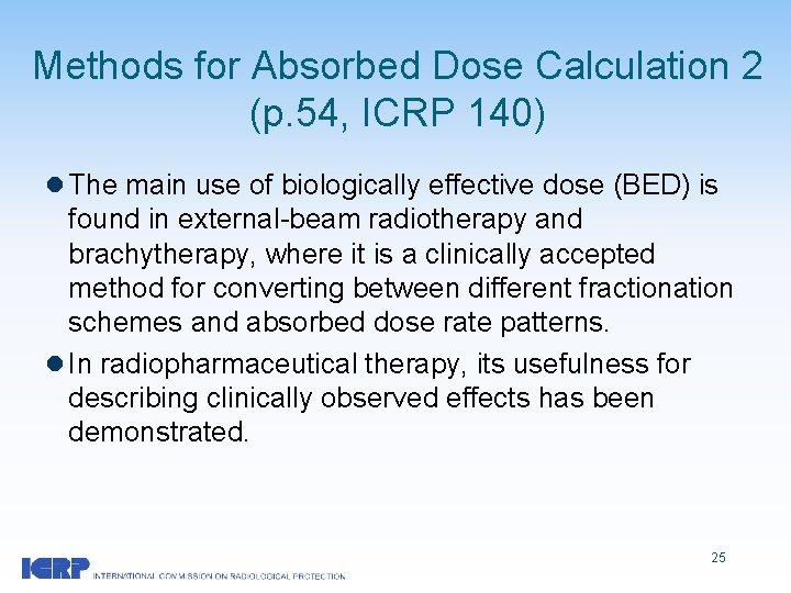 Methods for Absorbed Dose Calculation 2 (p. 54, ICRP 140) l The main use