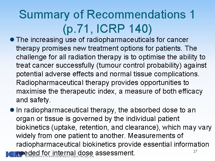 Summary of Recommendations 1 (p. 71, ICRP 140) l The increasing use of radiopharmaceuticals