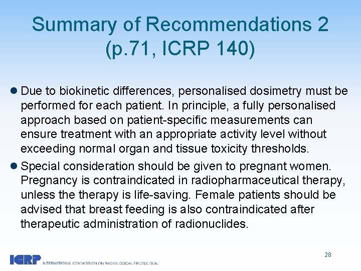 Summary of Recommendations 2 (p. 71, ICRP 140) l Due to biokinetic differences, personalised