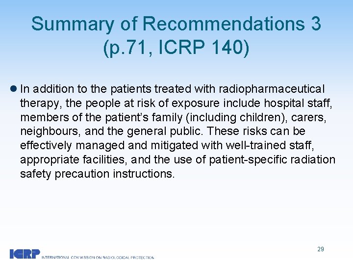 Summary of Recommendations 3 (p. 71, ICRP 140) l In addition to the patients