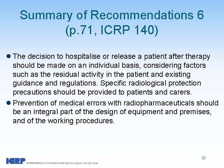 Summary of Recommendations 6 (p. 71, ICRP 140) l The decision to hospitalise or