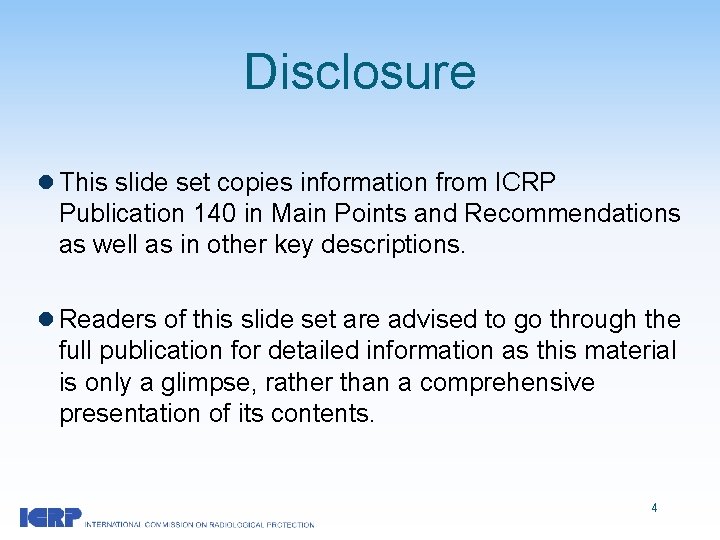 Disclosure l This slide set copies information from ICRP Publication 140 in Main Points