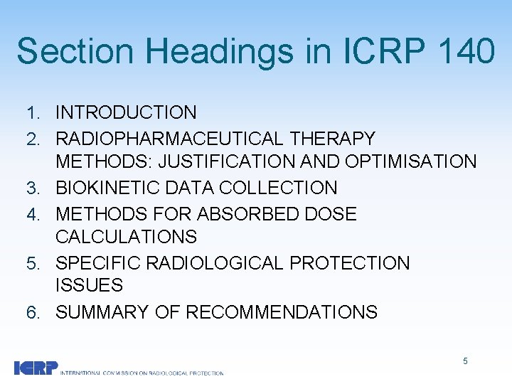 Section Headings in ICRP 140 1. INTRODUCTION 2. RADIOPHARMACEUTICAL THERAPY METHODS: JUSTIFICATION AND OPTIMISATION