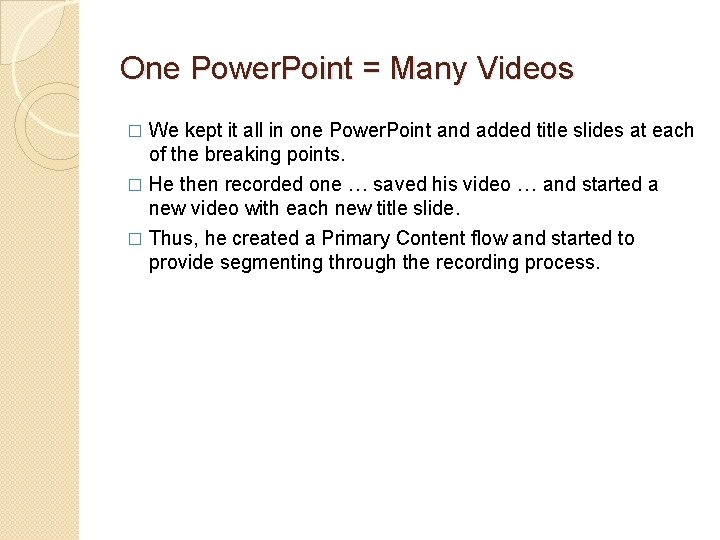 One Power. Point = Many Videos � We kept it all in one Power.
