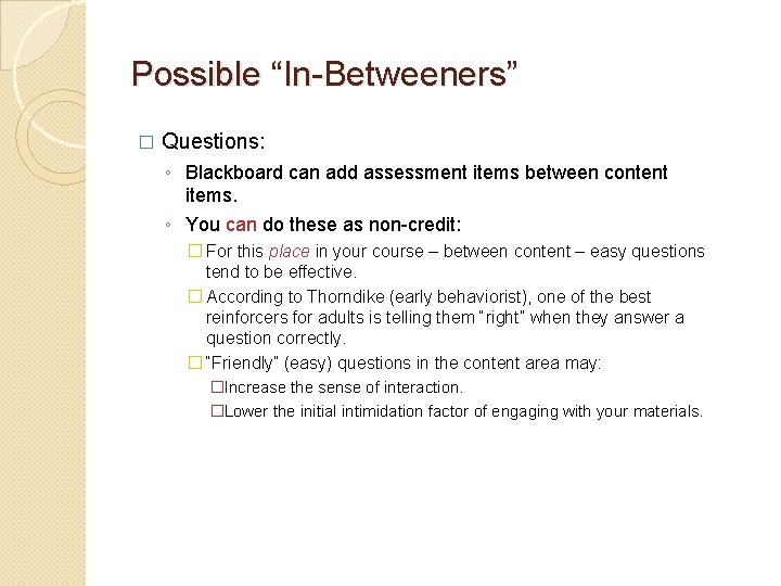 Possible “In-Betweeners” � Questions: ◦ Blackboard can add assessment items between content items. ◦