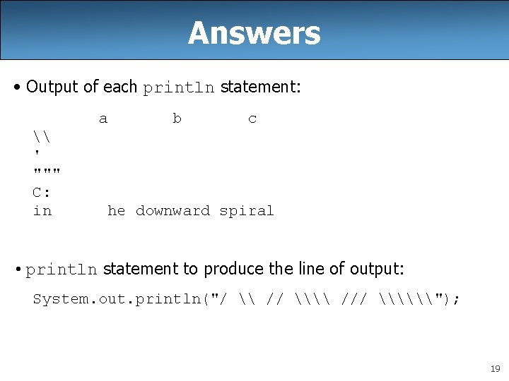 Answers • Output of each println statement: a \ ' """ C: in b