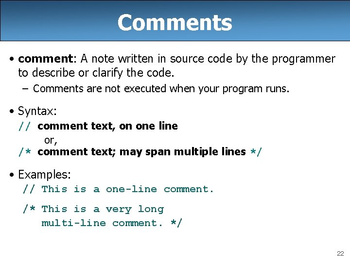 Comments • comment: A note written in source code by the programmer to describe