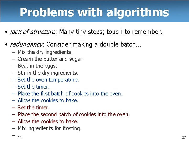 Problems with algorithms • lack of structure: Many tiny steps; tough to remember. •