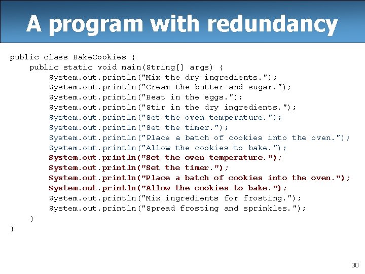 A program with redundancy public class Bake. Cookies { public static void main(String[] args)