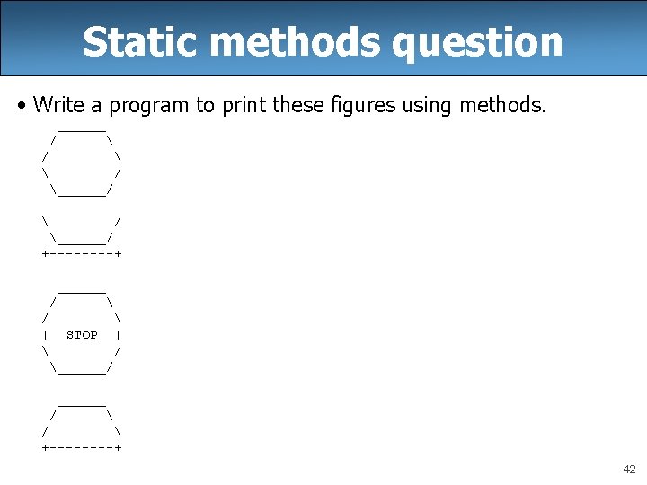 Static methods question • Write a program to print these figures using methods. ______