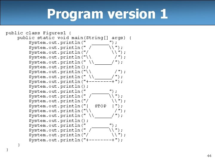 Program version 1 public class Figures 1 { public static void main(String[] args) {