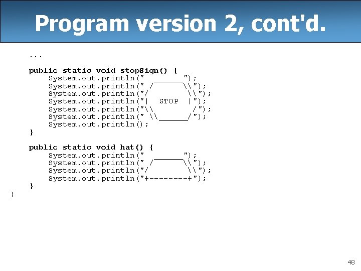 Program version 2, cont'd. . public static void stop. Sign() { System. out. println("
