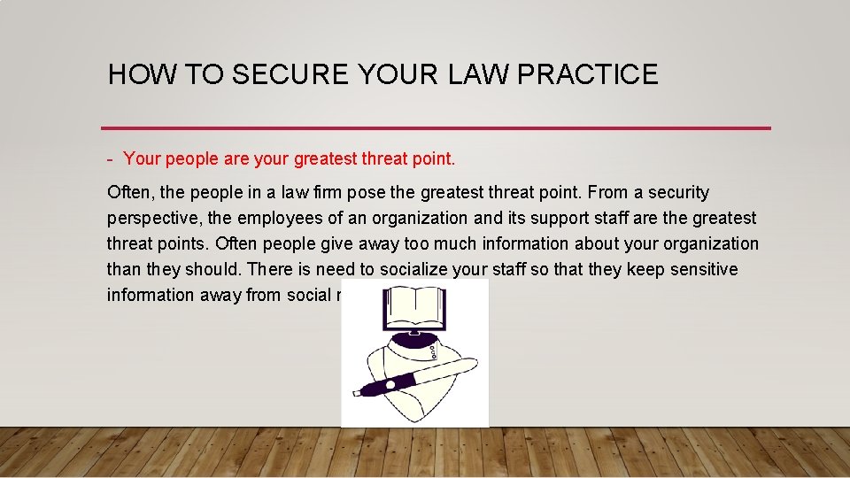 HOW TO SECURE YOUR LAW PRACTICE - Your people are your greatest threat point.
