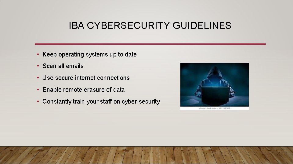 IBA CYBERSECURITY GUIDELINES • Keep operating systems up to date • Scan all emails