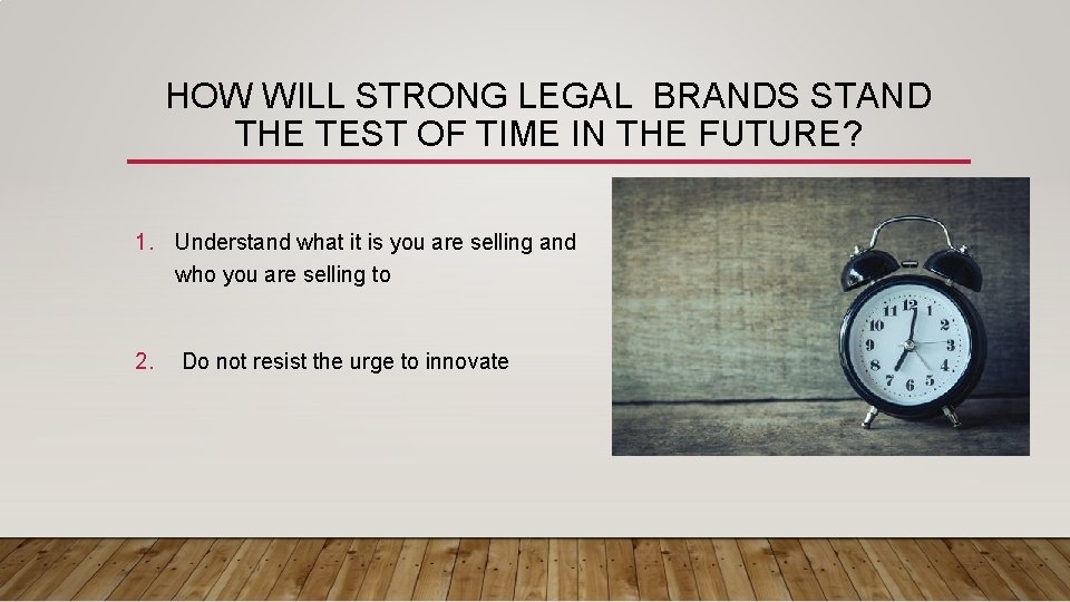 HOW WILL STRONG LEGAL BRANDS STAND THE TEST OF TIME IN THE FUTURE? 1.