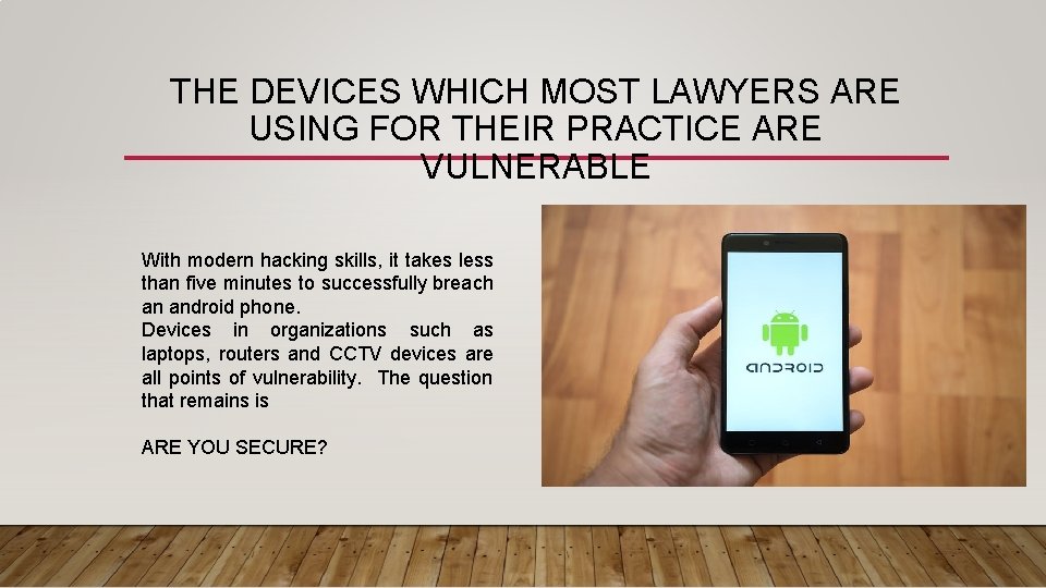 THE DEVICES WHICH MOST LAWYERS ARE USING FOR THEIR PRACTICE ARE VULNERABLE With modern