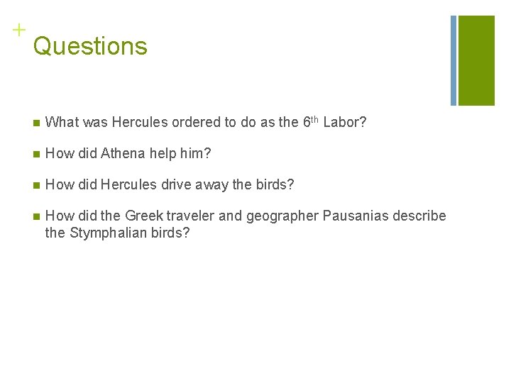 + Questions n What was Hercules ordered to do as the 6 th Labor?