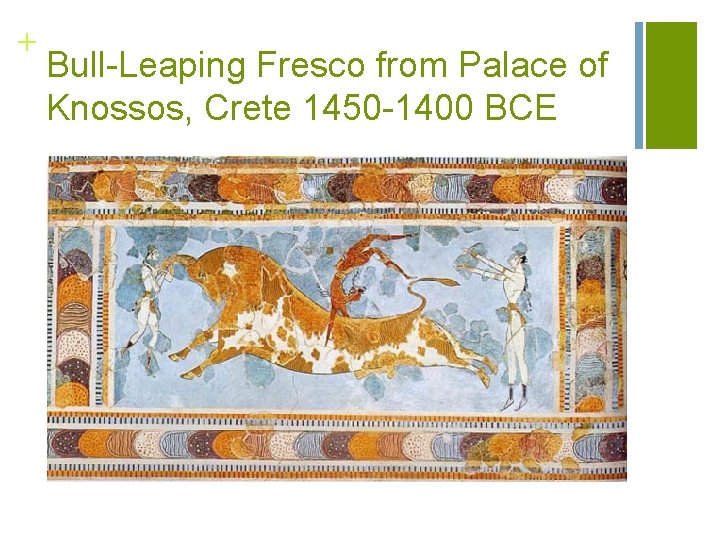 + Bull-Leaping Fresco from Palace of Knossos, Crete 1450 -1400 BCE 