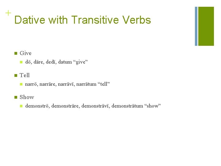 + Dative with Transitive Verbs n Give n n Tell n n dō, dāre,