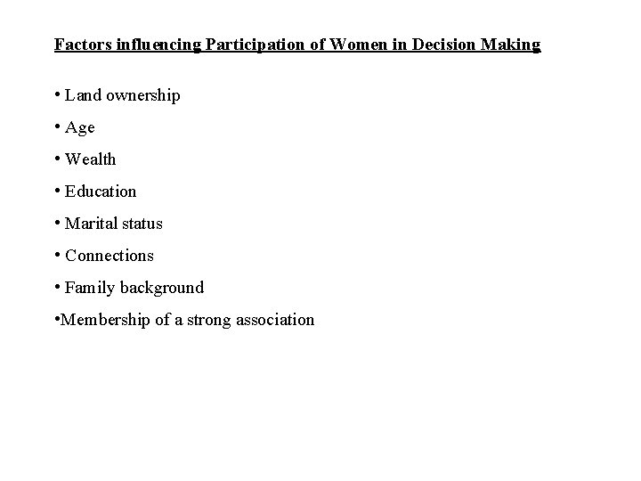 Factors influencing Participation of Women in Decision Making • Land ownership • Age •