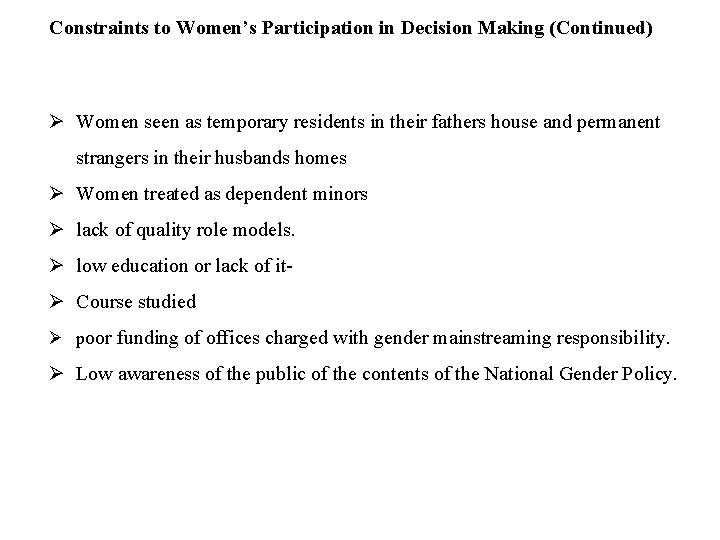 Constraints to Women’s Participation in Decision Making (Continued) Ø Women seen as temporary residents