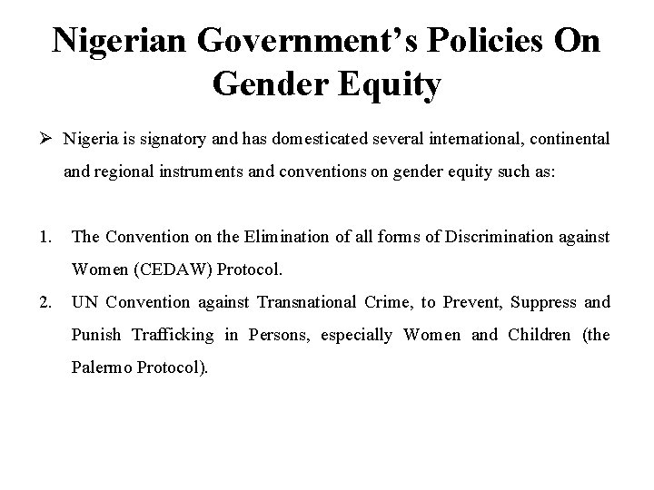 Nigerian Government’s Policies On Gender Equity Ø Nigeria is signatory and has domesticated several