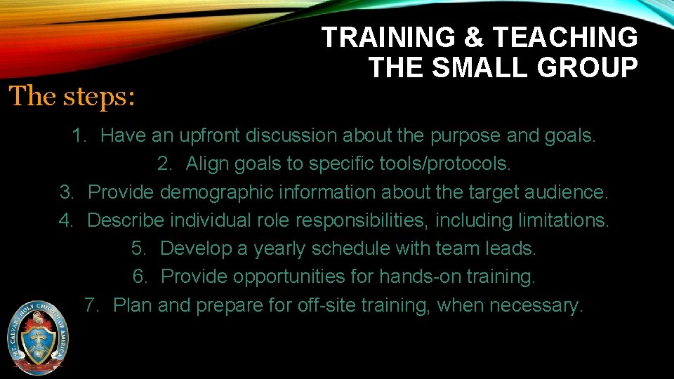 The steps: TRAINING & TEACHING THE SMALL GROUP 1. Have an upfront discussion about