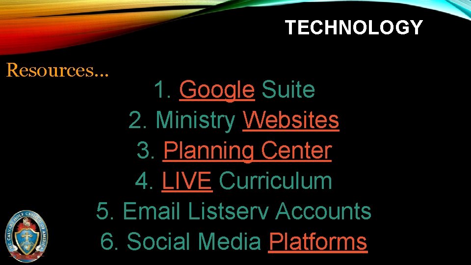 TECHNOLOGY Resources… 1. Google Suite 2. Ministry Websites 3. Planning Center 4. LIVE Curriculum