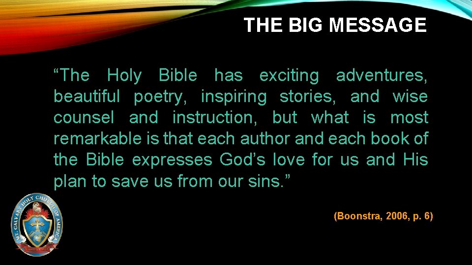THE BIG MESSAGE “The Holy Bible has exciting adventures, beautiful poetry, inspiring stories, and