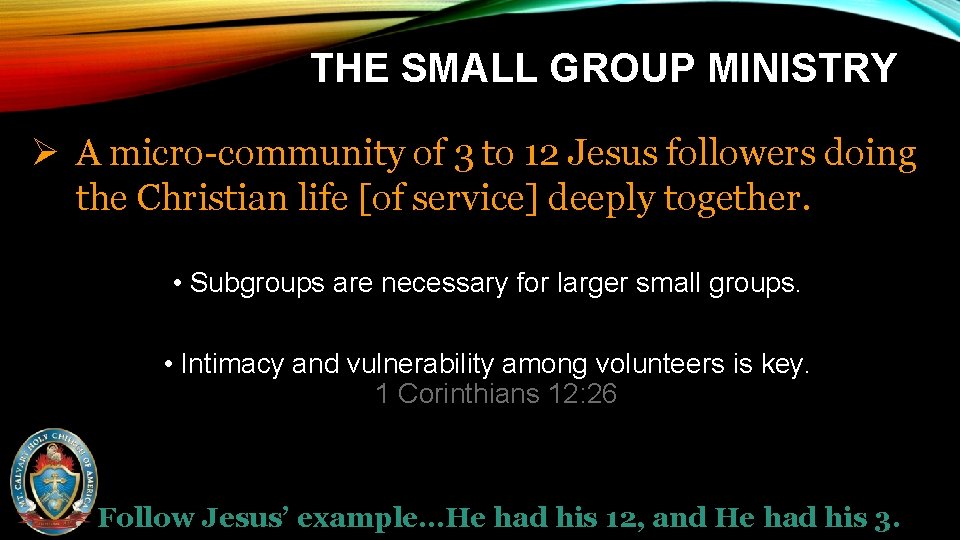 THE SMALL GROUP MINISTRY Ø A micro-community of 3 to 12 Jesus followers doing