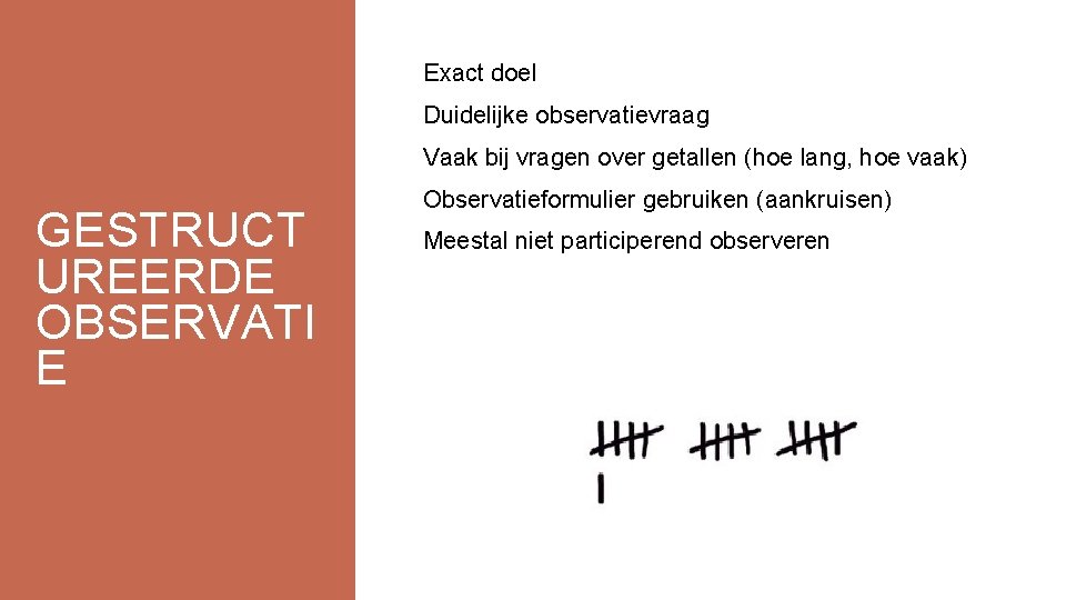 Exact doel Duidelijke observatievraag Vaak bij vragen over getallen (hoe lang, hoe vaak) GESTRUCT