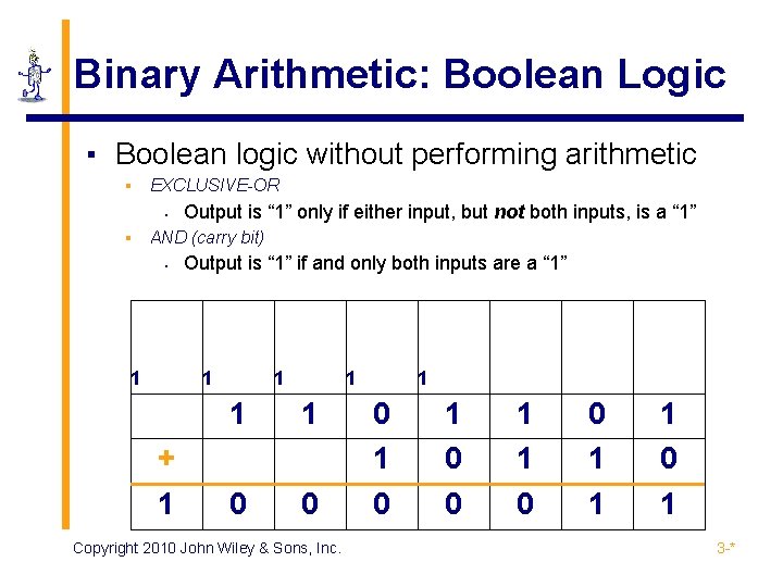 Binary Arithmetic: Boolean Logic ▪ Boolean logic without performing arithmetic ▪ EXCLUSIVE-OR • ▪